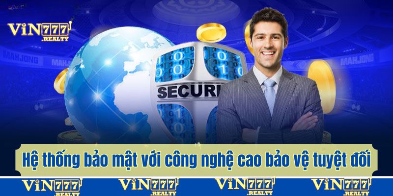 Hệ thống bảo mật được đầu tư công nghệ cao bảo vệ tuyệt đối